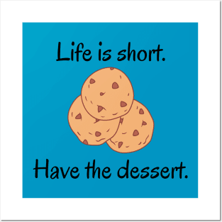 Life Is Short Have The Dessert Posters and Art